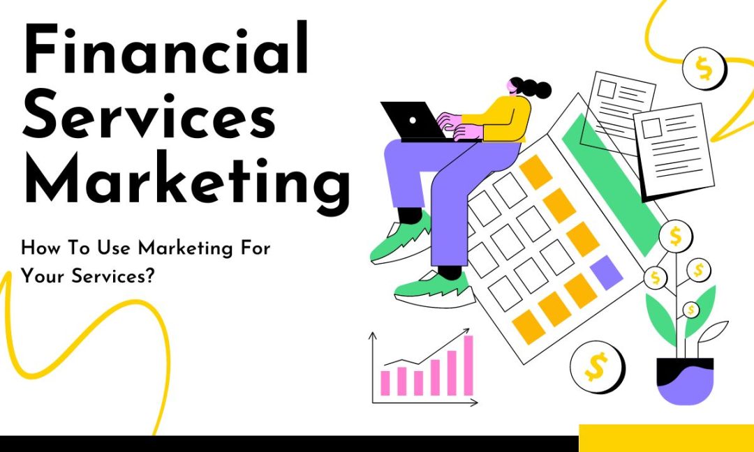 Financial Services Marketing in 2024: How To Use Marketing For Your Services?